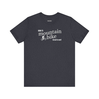 Born to Mountain Bike Forced to Work Graphic T-Shirt