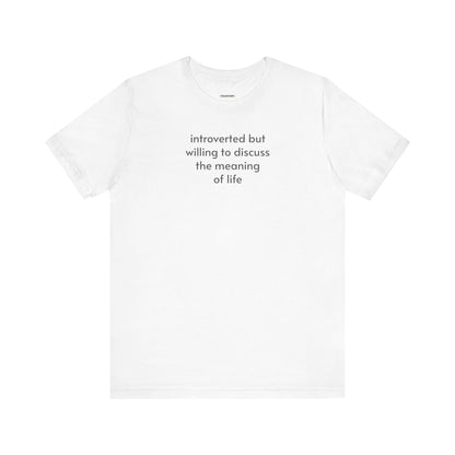 Introverted but Willing to Discuss the Meaning of Life Minimalist Style T-Shirt