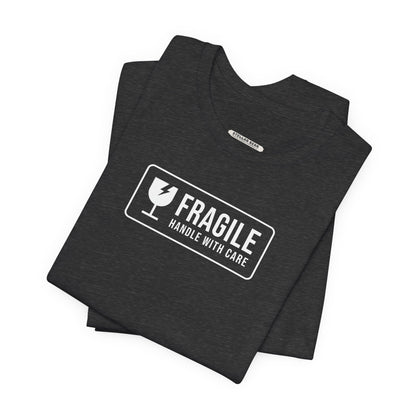 Fragile, Handle With Care T-Shirt