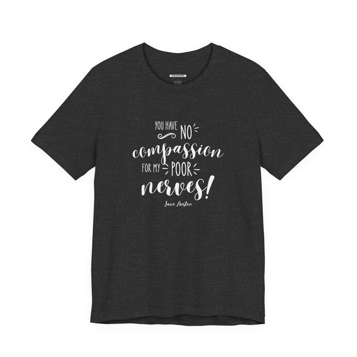 You Have No Compassion for My Poor Nerves! Quote T-Shirt (Jane Austen)