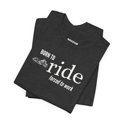 Born to Ride Forced to Work Graphic T-Shirt