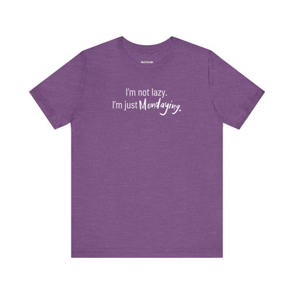 I'm Not Lazy. I'm Just Mondaying Graphic T-Shirt