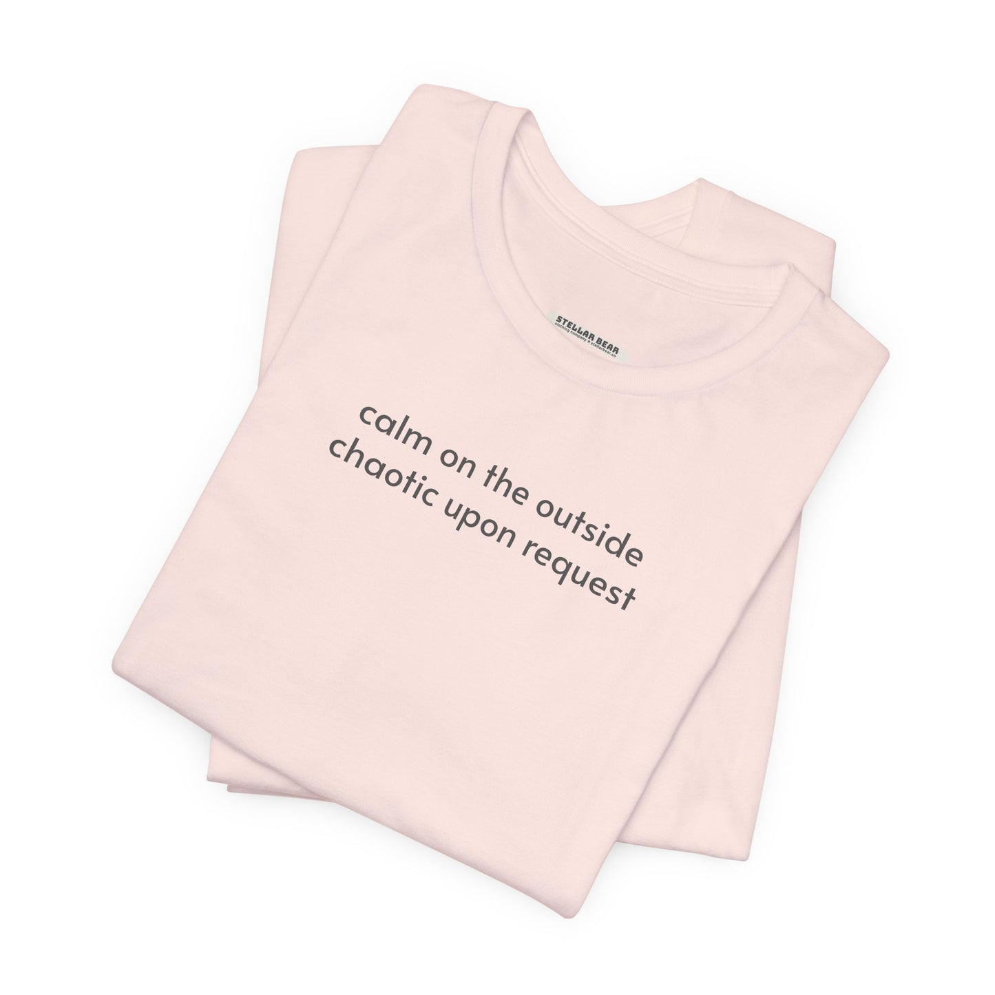 Calm on the Outside, Chaotic Upon Request T-Shirt