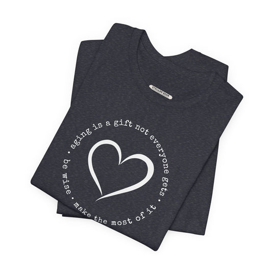 Aging is a Gift Not Everyone Gets, Heart Version Graphic T-Shirt