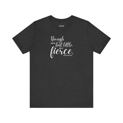 Though She Be But Little She Is Fierce Quote T-Shirt (William Shakespeare)