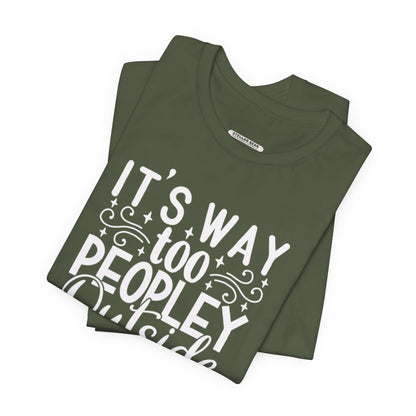 It's Way Too Peopley Outside Graphic T-Shirt