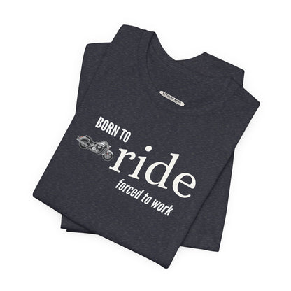 Born to Ride Forced to Work Graphic T-Shirt