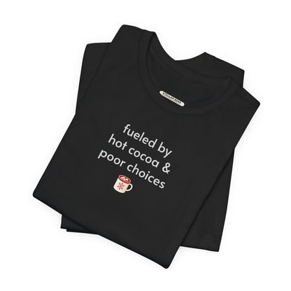 Fueled by Hot Cocoa & Poor Decisions Minimalist Style T-Shirt
