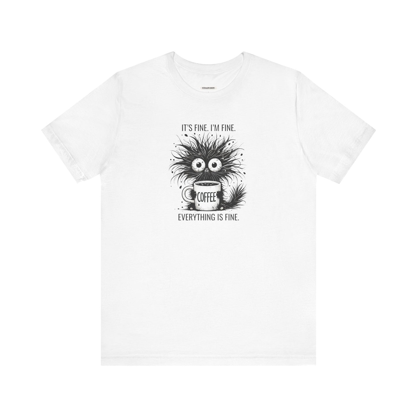 It's Fine. I'm Fine. Everything is Fine. Graphic T-Shirt