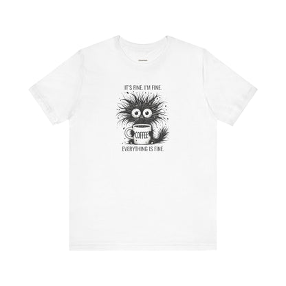 It's Fine. I'm Fine. Everything is Fine. Graphic T-Shirt