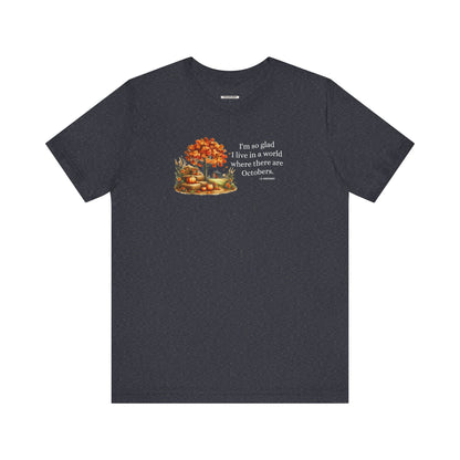 I'm So Glad I Live in a World Where There are Octobers Quote Graphic T-Shirt (L.M. Montgomery)