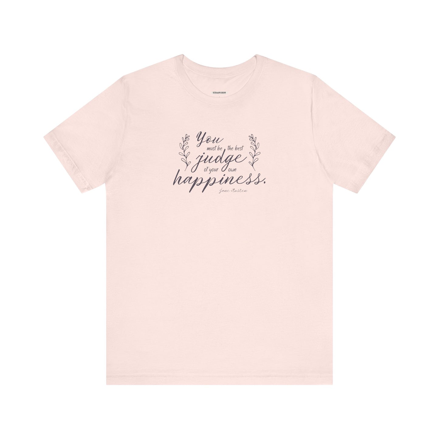 You Must Be the Best Judge Of Your Own Happiness Quote T-Shirt (Jane Austen)