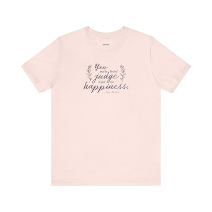 You Must Be the Best Judge Of Your Own Happiness Quote T-Shirt (Jane Austen)