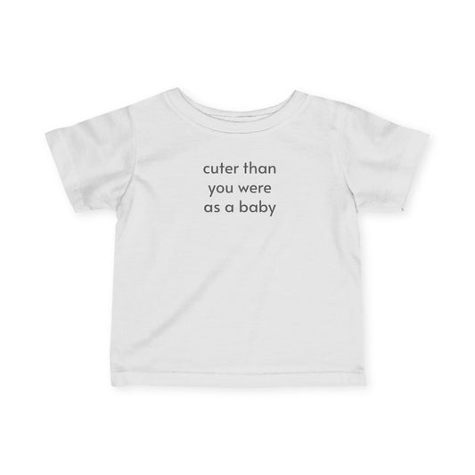 Cuter Than You Were as a Baby - Baby/Toddler Minimalist Style T-Shirt