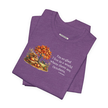 I'm So Glad I Live in a World Where There are Octobers Quote Graphic T-Shirt (L.M. Montgomery)