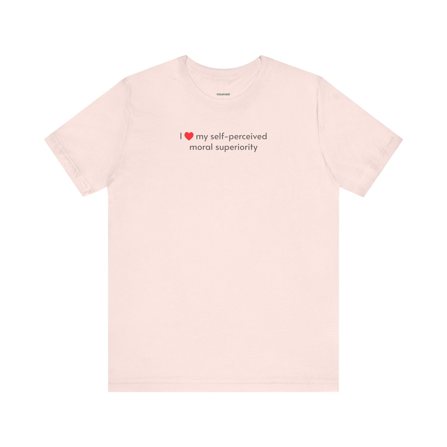 I Love My Self-Perceived Moral Superiority Minimalist Style T-Shirt