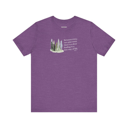 Between Every Two Pines Quote Graphic T-Shirt (John Muir)