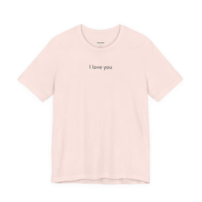 I Love You T-Shirt