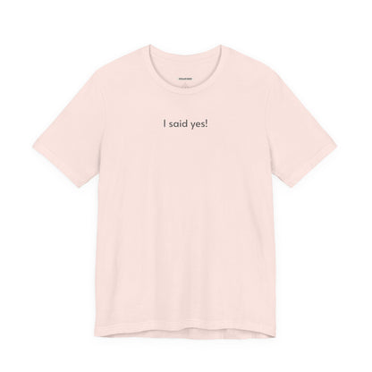I Said Yes! T-Shirt for Marriage Proposal, Engagement Party