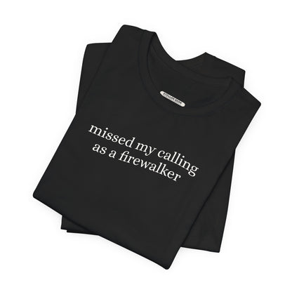 Missed My Calling as a Firewalker Minimalist Style T-Shirt