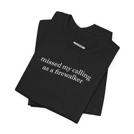 Missed My Calling as a Firewalker Minimalist Style T-Shirt