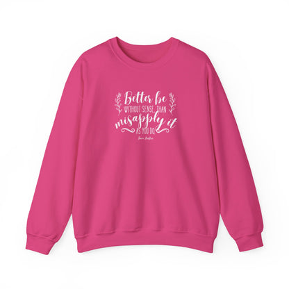 Better Be Without Sense Than Misapply It As You Do Quote Graphic Sweatshirt (Jane Austen)