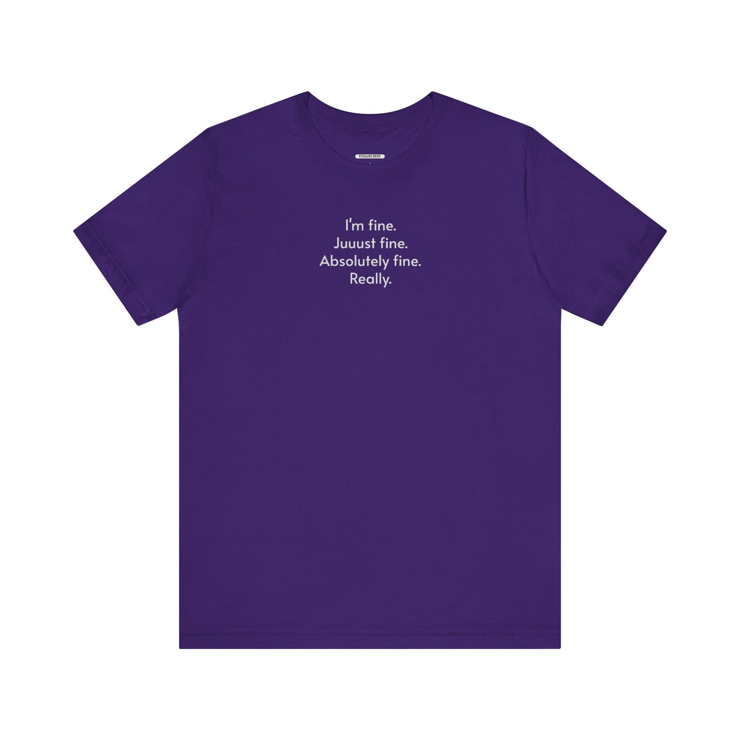 I'm Fine. Just Fine. Absolutely Fine. Really. T-Shirt