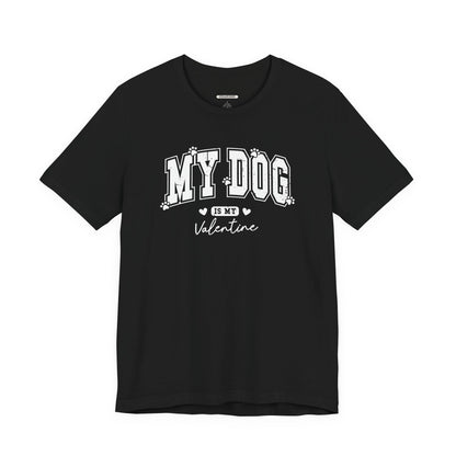My Dog is My Valentine Graphic T-Shirt