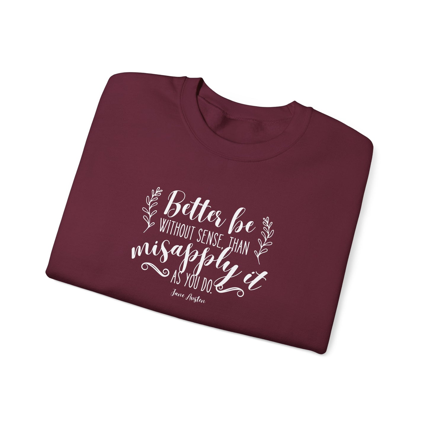 Better Be Without Sense Than Misapply It As You Do Quote Graphic Sweatshirt (Jane Austen)
