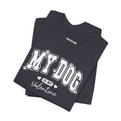 My Dog is My Valentine Graphic T-Shirt