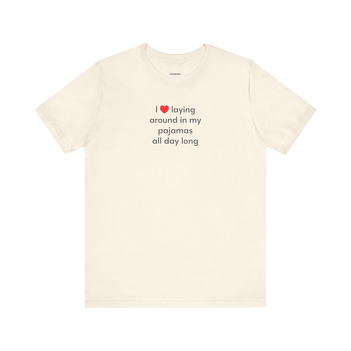 I Love Laying Around in My Pajamas All Day Long T-Shirt