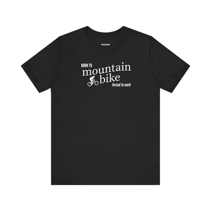 Born to Mountain Bike Forced to Work Graphic T-Shirt