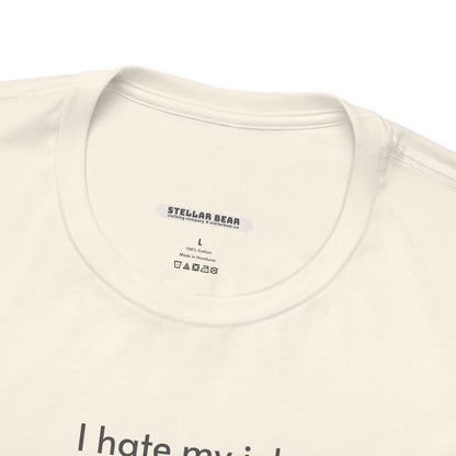 I Hate My Job ... Wear Underneath Minimalist Style T-Shirt