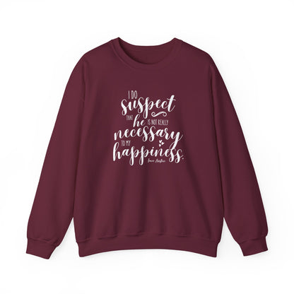 I Do Suspect That He is Not Really Necessary for My Happiness Quote Graphic Sweatshirt (Jane Austen)