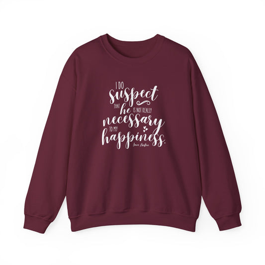 I Do Suspect That He is Not Really Necessary for My Happiness Quote Graphic Sweatshirt (Jane Austen)