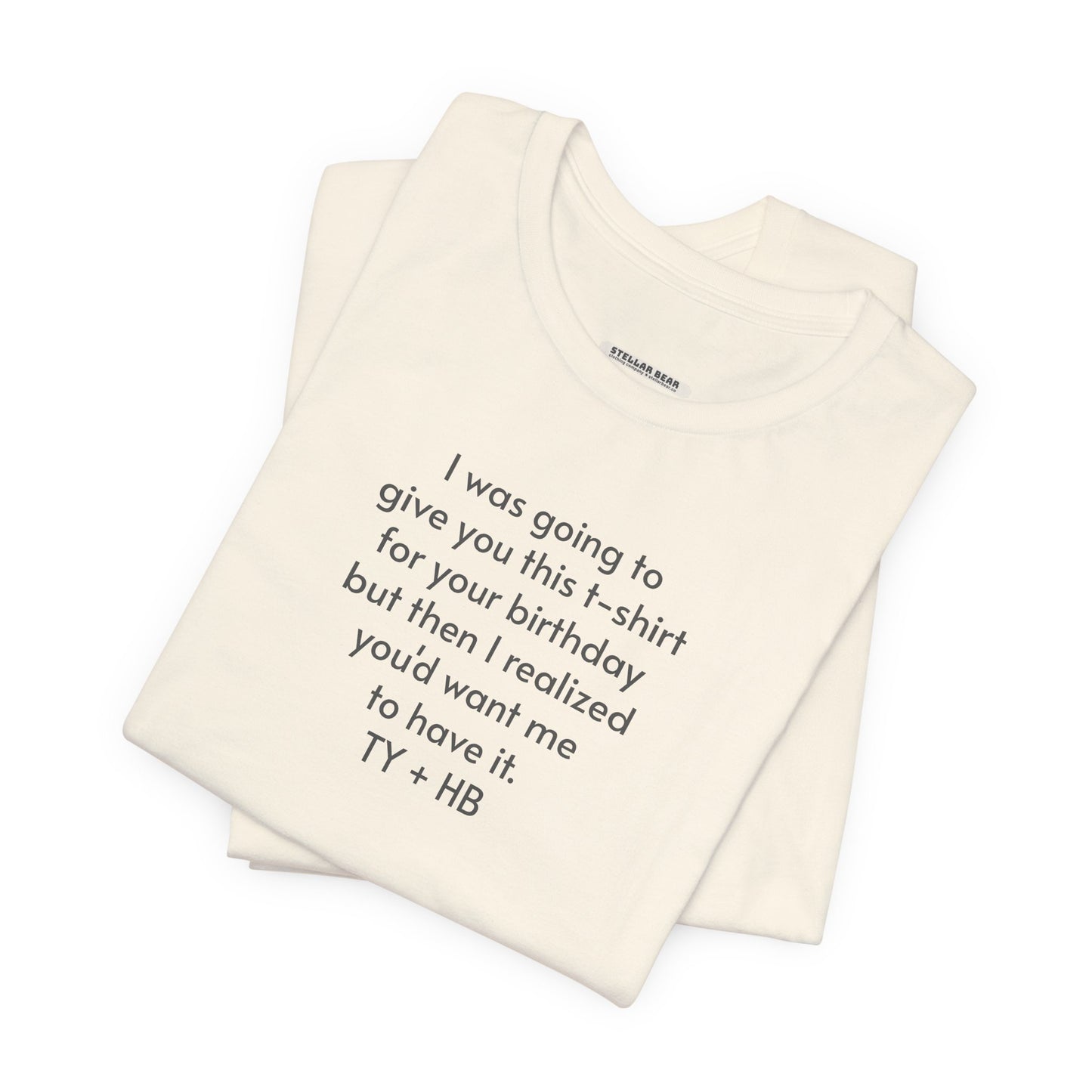 I Was Going to Give You This T-Shirt ... Birthday T-Shirt