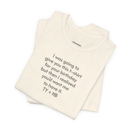 I Was Going to Give You This T-Shirt ... Birthday T-Shirt