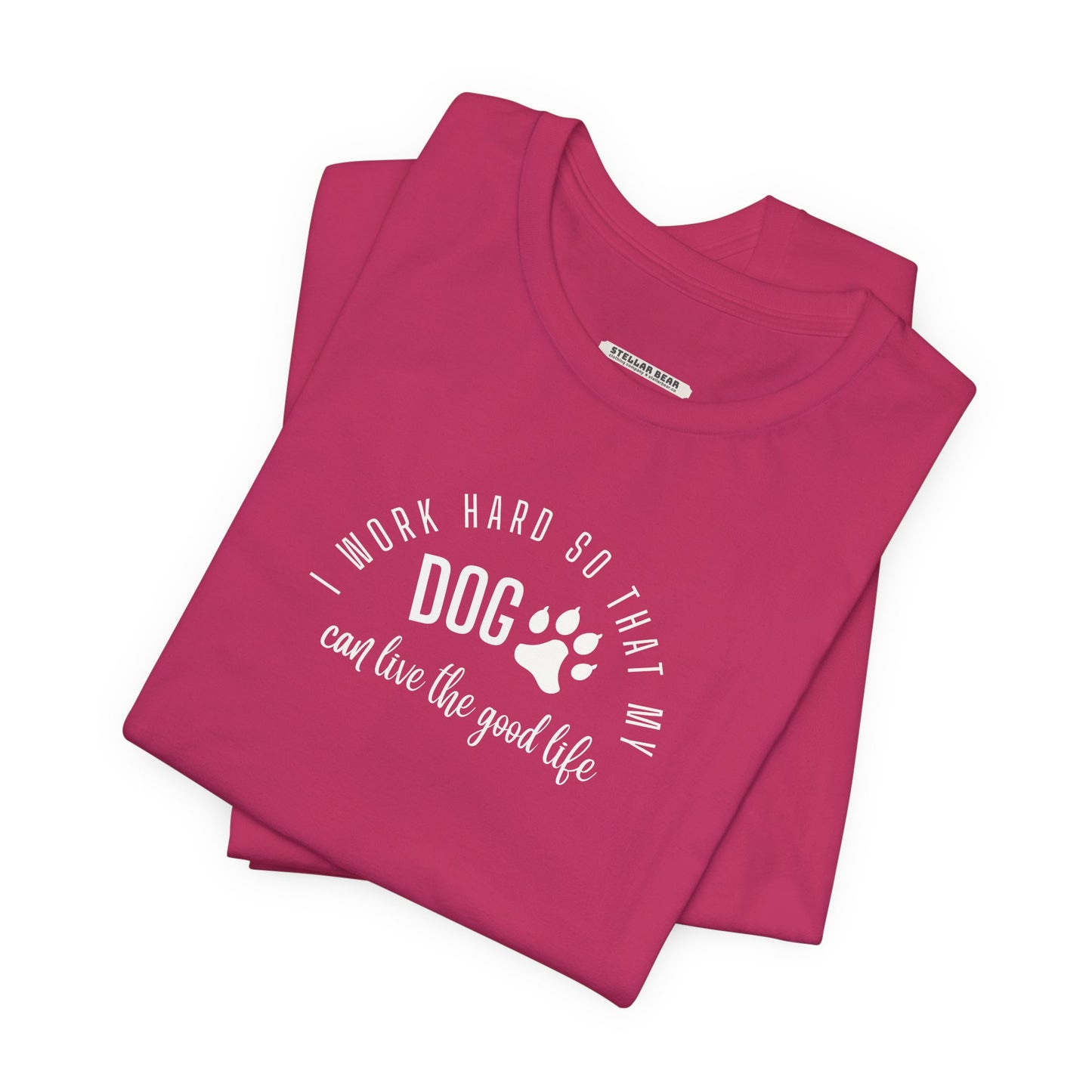 I Work Hard So that My Dog Can Live the Good Life Graphic T-Shirt