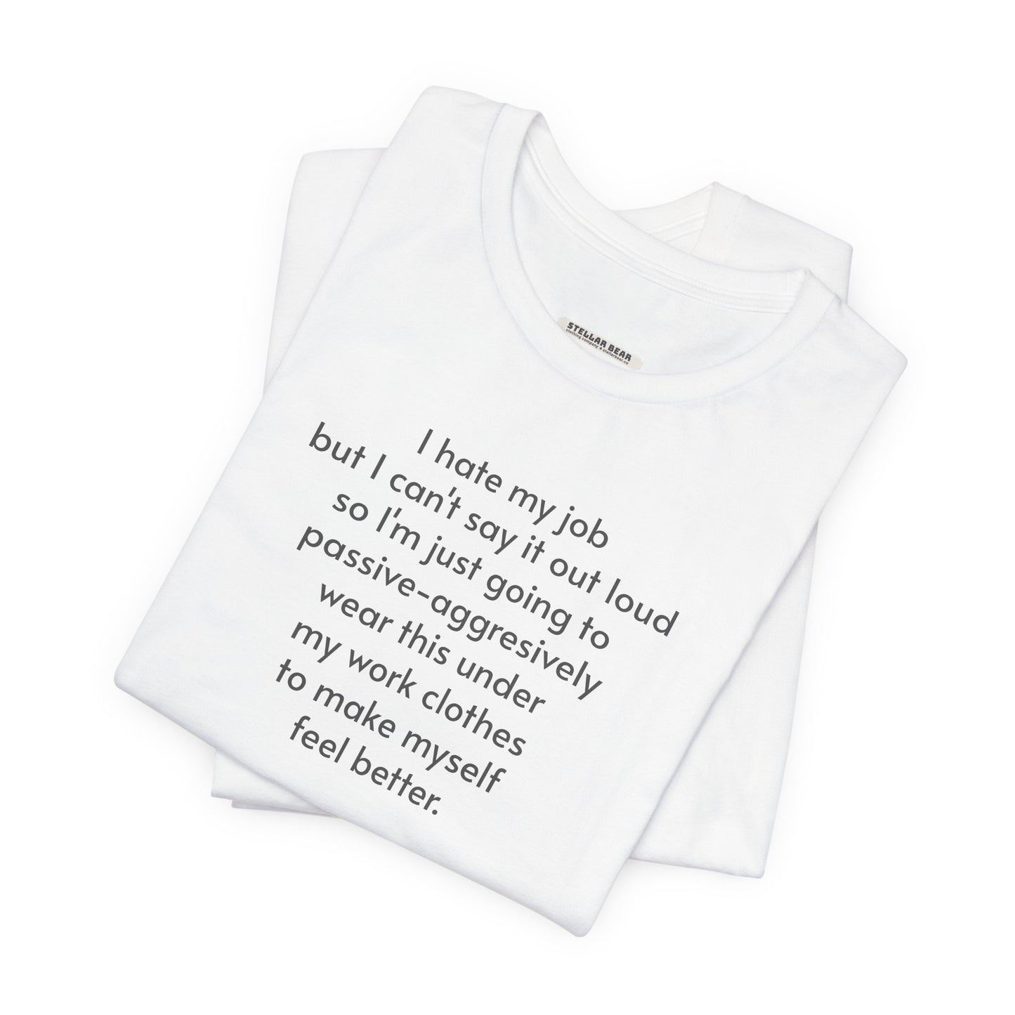 I Hate My Job ... Wear Underneath Minimalist Style T-Shirt