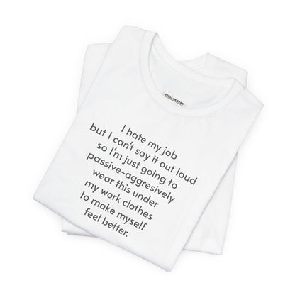 I Hate My Job ... Wear Underneath Minimalist Style T-Shirt