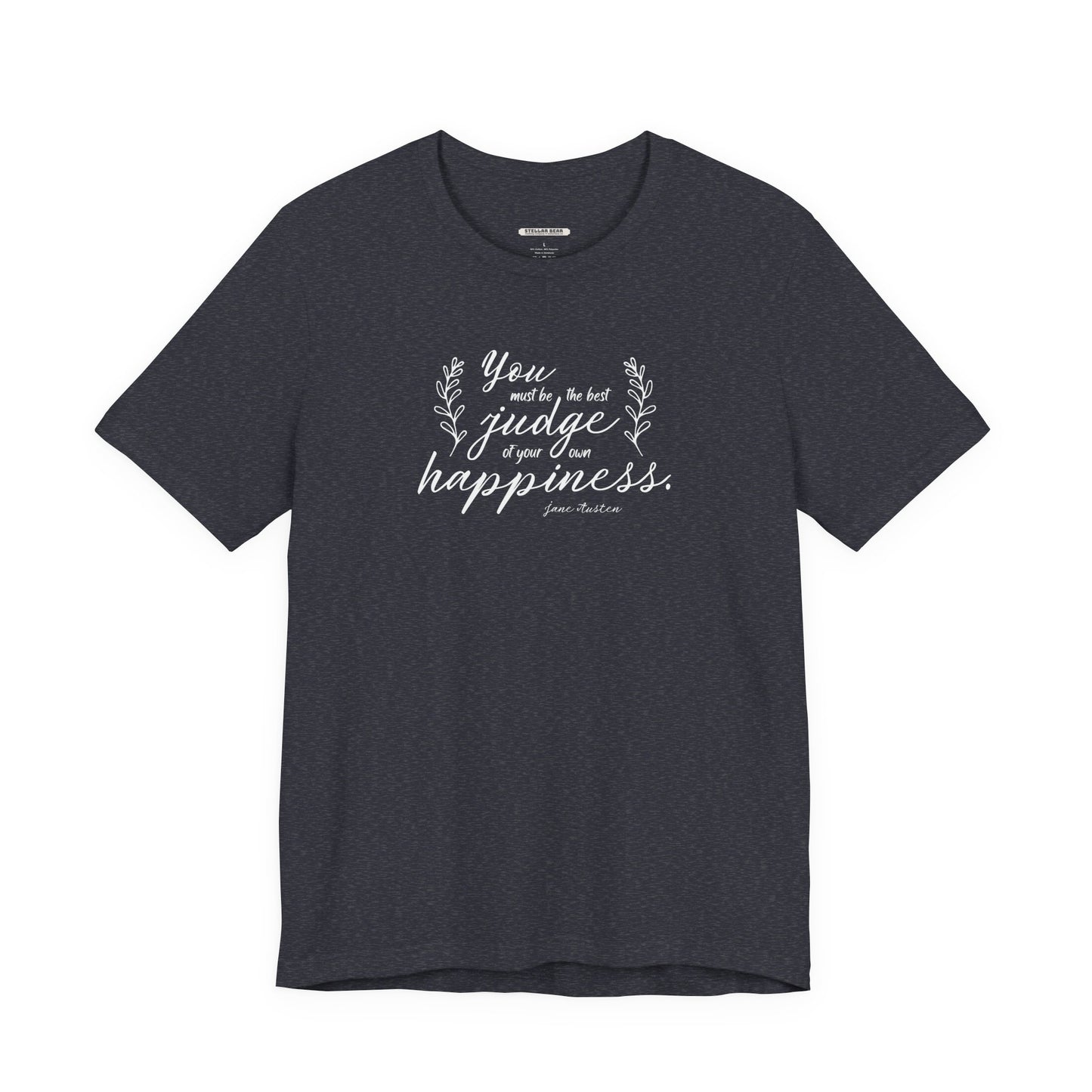 You Must Be the Best Judge Of Your Own Happiness Quote T-Shirt (Jane Austen)