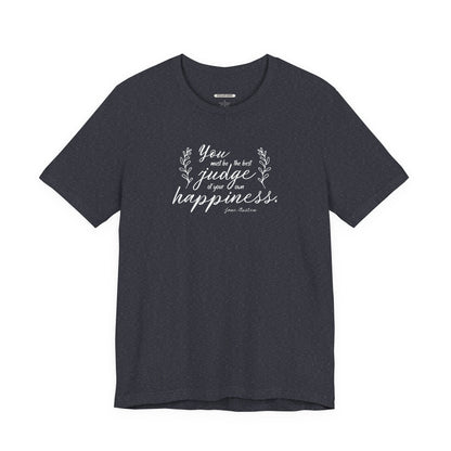 You Must Be the Best Judge Of Your Own Happiness Quote T-Shirt (Jane Austen)