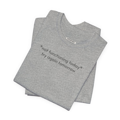 Not Functioning Today, Try Again Tomorrow Minimalist Style T-Shirt