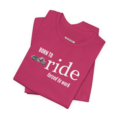 Born to Ride Forced to Work Graphic T-Shirt