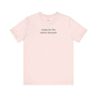 Ready for the Senior Discount Minimalist Style T-Shirt