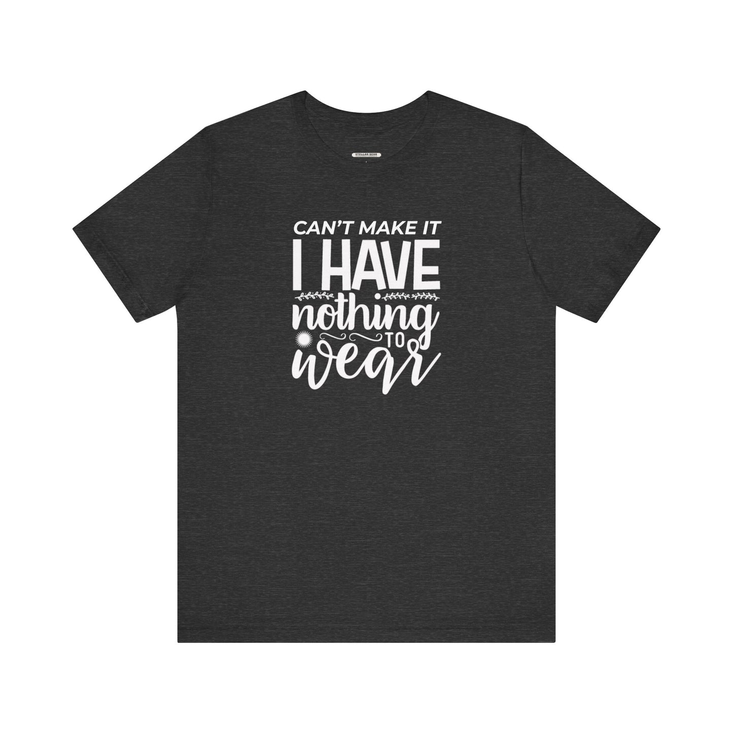 Can't Make It I Have Nothing to Wear Graphic T-Shirt