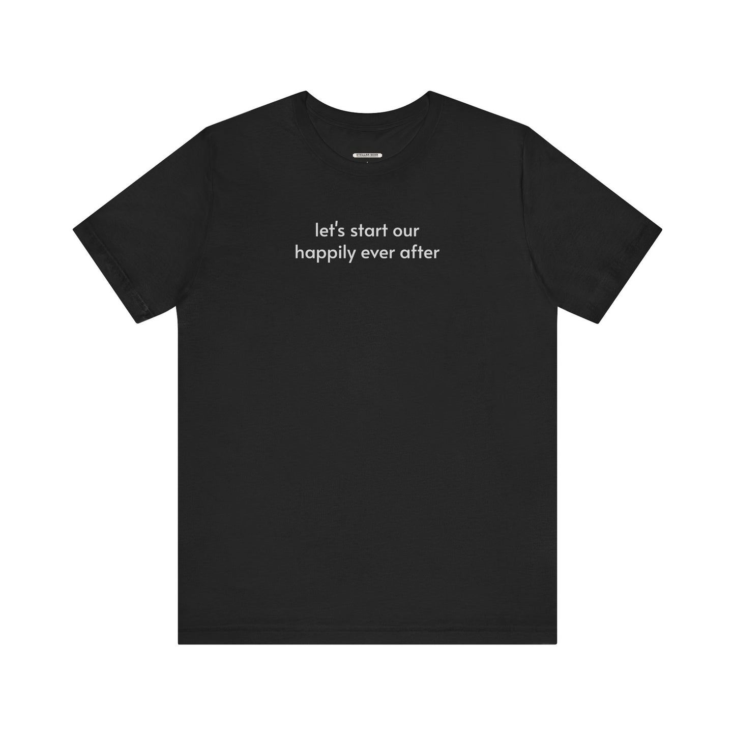 Let's Start Our Happily Ever After Minimalist Style T-Shirt for Marriage Proposal