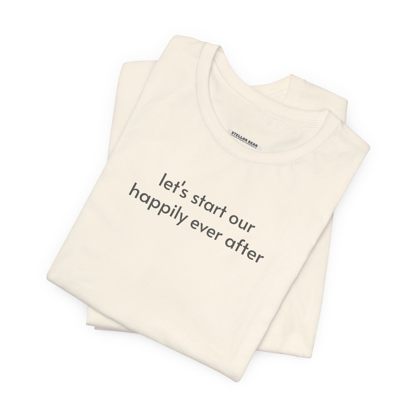 Let's Start Our Happily Ever After Minimalist Style T-Shirt for Marriage Proposal