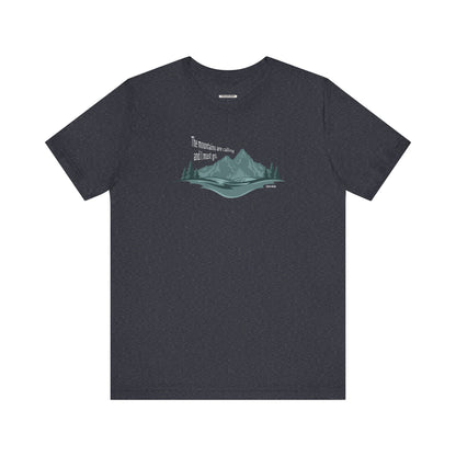 The Mountains are Calling and I Must Go Graphic T-Shirt (John Muir)