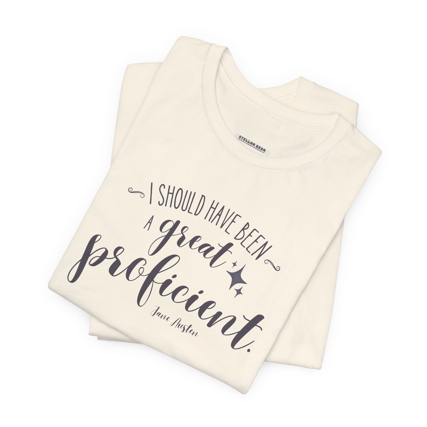 I Should Have Been a Great Proficient Quote T-Shirt (Jane Austen)